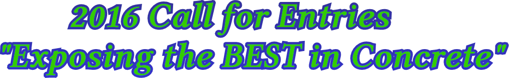 2016 Call for Entries
"Exposing the BEST in Concrete" 2016 Call for Entries
"Exposing the BEST in Concrete"